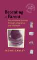 Becoming a Parent – The Emotional Journey Through Pregnancy and Childbirth