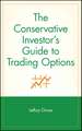 The Conservative Investor′s Guide to Trading Optio Options