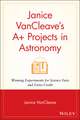 Janice VanCleave′s A+ Projects in Astronomy – Winning Experiments for Science Fairs & Extra Credit