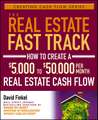 The Real Estate Fast Track – How to Create a $5,000 to $50,000 Per Month Real Estate Cash Flow