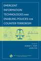 Emergent Information Technologies and Enabling Policies for Counter–Terrorism