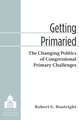 Getting Primaried: The Changing Politics of Congressional Primary Challenges