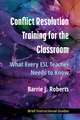 Conflict Resolution Training for the Classroom: What Every ESL Teacher Needs to Know