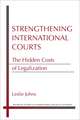 Strengthening International Courts: The Hidden Costs of Legalization