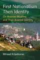 First Nationalism Then Identity: On Bosnian Muslims and Their Bosniak Identity