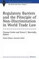 Regulatory Barriers and the Principle of Non-discrimination in World Trade Law: Past, Present, and Future