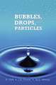 Bubbles, Drops, and Particles