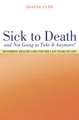 Sick to Death and Not Going to Take it Anymore! – Reforming Health Care for the Last Years of Life