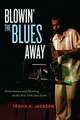 Blowin′ the Blues Away – Performance and Meaning in the New York Jazz Scene