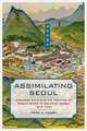 Assimilating Seoul – Japanese Rule and the Politics of Public Space in Colonial Korea, 1910–1945