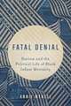 Fatal Denial – Racism and the Political Life of Black Infant Mortality