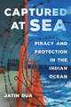 Captured at Sea – Piracy and Protection in the Indian Ocean