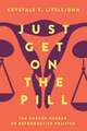 Just Get on the Pill – The Uneven Burden of Reproductive Politics