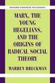 Marx, the Young Hegelians, and the Origins of Radical Social Theory: Dethroning the Self