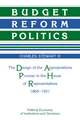 Budget Reform Politics: The Design of the Appropriations Process in the House of Representatives, 1865–1921