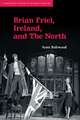 Brian Friel, Ireland, and The North