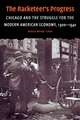 The Racketeer's Progress: Chicago and the Struggle for the Modern American Economy, 1900–1940