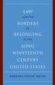 Law and the Borders of Belonging in the Long Nineteenth Century United States