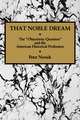 That Noble Dream: The 'Objectivity Question' and the American Historical Profession