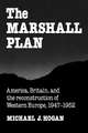 The Marshall Plan: America, Britain and the Reconstruction of Western Europe, 1947–1952