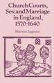 Church Courts, Sex and Marriage in England, 1570–1640