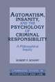 Automatism, Insanity, and the Psychology of Criminal Responsibility: A Philosophical Inquiry