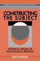 Constructing the Subject: Historical Origins of Psychological Research