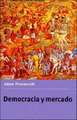 Democracia y Mercado: Reformas Politicas y Economicas En La Europa del Este y America Latina