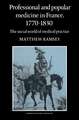 Professional and Popular Medicine in France 1770–1830: The Social World of Medical Practice