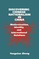 Discovering Chinese Nationalism in China: Modernization, Identity, and International Relations