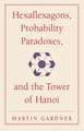 Hexaflexagons, Probability Paradoxes, and the Tower of Hanoi: Martin Gardner's First Book of Mathematical Puzzles and Games