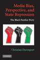 Media Bias, Perspective, and State Repression: The Black Panther Party