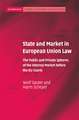 State and Market in European Union Law: The Public and Private Spheres of the Internal Market before the EU Courts