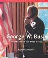 George W. Bush: From Texas to the White House