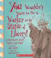 You Wouldnt Want to Be a Worker on the Statue of Liberty!: A Monument Youd Rather Not Build