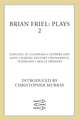 Brian Friel: Dancing at Lughnasa, Fathers and Sons, Making History, Wonderful Tennessee and Molly Sweeney