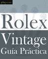 Guía Práctica del Rolex Vintage