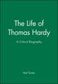 The Life of Thomas Hardy: A Critical Biography