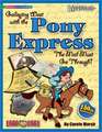 Galloping West with the Pony Express: The Mail Must Go Through!