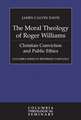 The Moral Theology of Roger Williams: Christian Conviction and Public Ethics