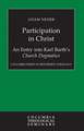 Participation in Christ: An Entry Into Karl Barth's Church Dogmatics