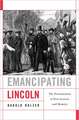 Emancipating Lincoln – The Proclamation in Text, Context, and Memory