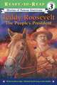 Teddy Roosevelt: The People's President