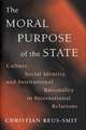 The Moral Purpose of the State – Culture, Social Identity, and Institutional Rationality in International Relations