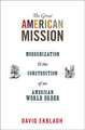 The Great American Mission – Modernization and the Construction of an American World Order