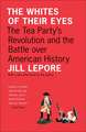 The Whites of Their Eyes – The Tea Party`s Revolution and the Battle over American History