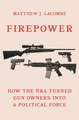 Firepower – How the NRA Turned Gun Owners into a Political Force