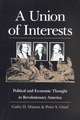 A Union of Interests: Political and Economic Thought in Revolutionary America