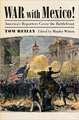 War with Mexico!: America's Reporters Cover the Battlefront