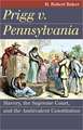 Prigg v. Pennsylvania: Slavery, the Supreme Court, and the Ambivalent Constitution